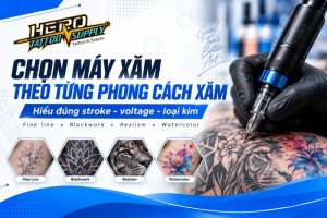 chọn máy xăm phù hợp phong cách xăm